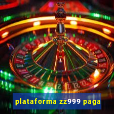 plataforma zz999 paga